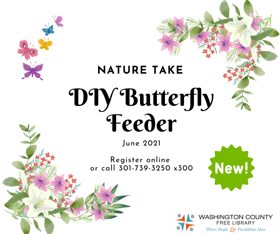 New Nature Take DIY Butterfly Feeder June 2021 Register online or call 301-739-3250 x300