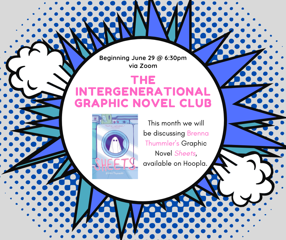 Beginning June 29 @ 6:30pm via Zoom The Intergenerational Graphic Novel Club. This month we will be discussing Brenna Thummler's Graphic Novel Sheets, available on Hoopla.