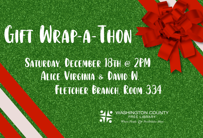 Sparkly green backgroun with red and silver ribbon on two corners with a red bow. White text reads "Gift Wrap-a-Thon. Saturday, December 18th at 2 pm. Alice Virginia and David W. Fletcher Branch. Room 334."
