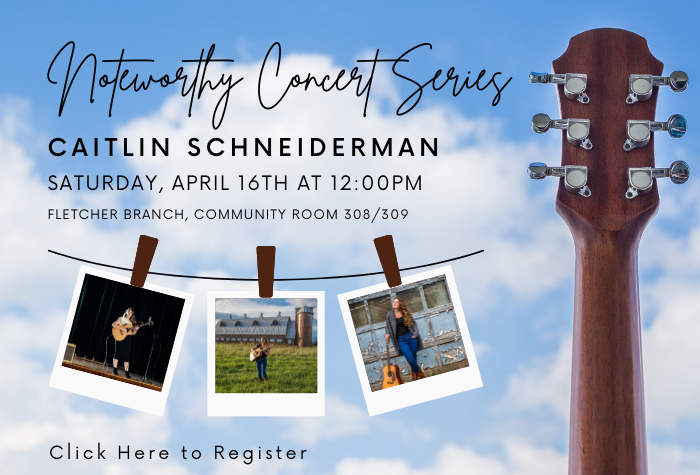 Noteworthy Concert Series Caitlin Schneiderman Fletcher Branch April 16th 12:00pm Community Room 308/309