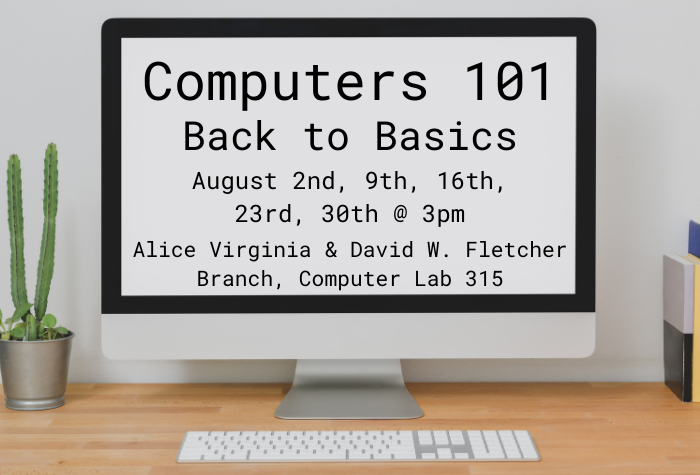 A computer on a desk. On the screen, is says "Computers 101 Back to Basics August 2nd, 9th, 16th, 23rd, 30th @ 3pm Alice Virginia & David W. Fletcher Branch, Computer Lab 315"