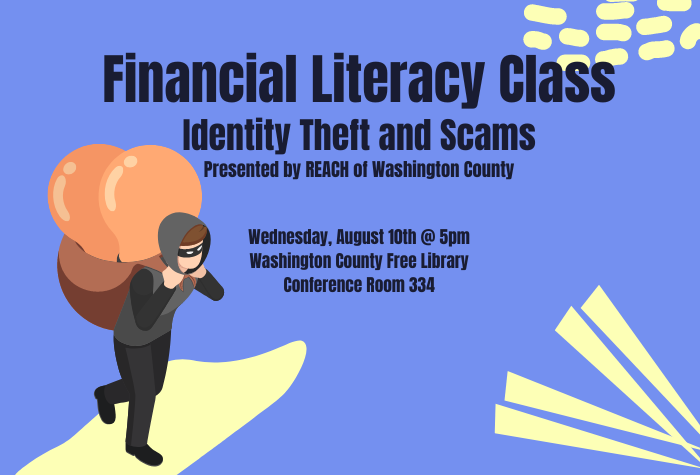 Financial Literacy Class Identity Theft and Scams Presented by REACH of Washington County Wednesday August 10th at 5pm