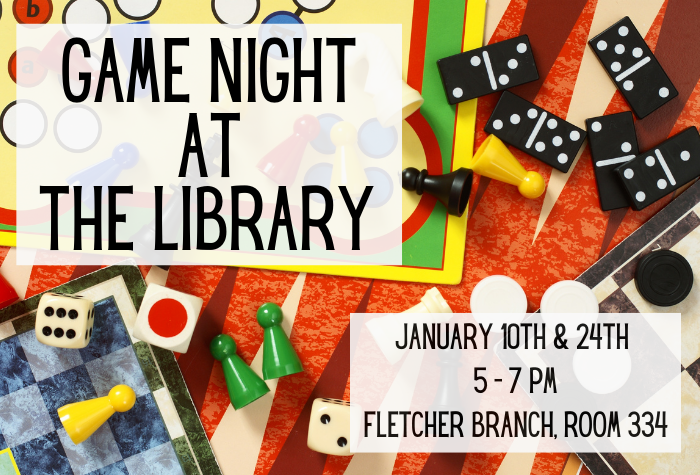 Game pieces are scattered over a game board in the background. Black text over a grey square says "Game Night at the Library. January 10th and 24th 5 - 7 pm Fletcher Branch Room 334."