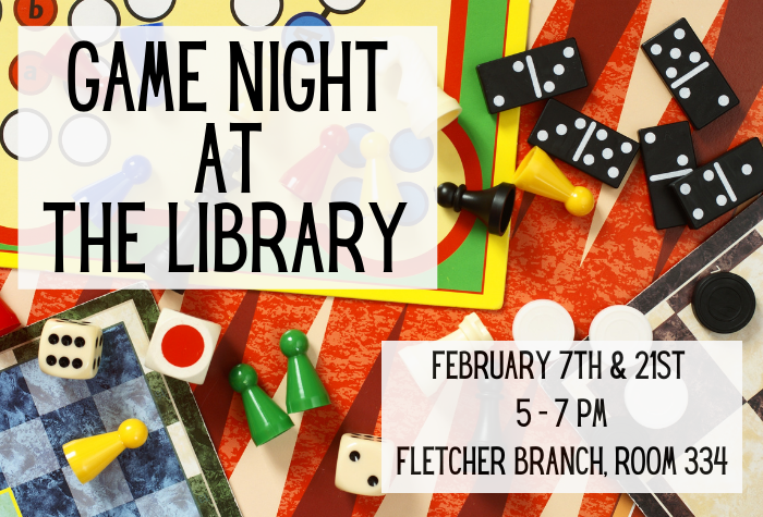 Game pieces are scattered over a game board in the background. Black text over a grey square says "Game Night at the Library. February 7th & 21st 5 - 7 pm Fletcher Branch Room 334."
