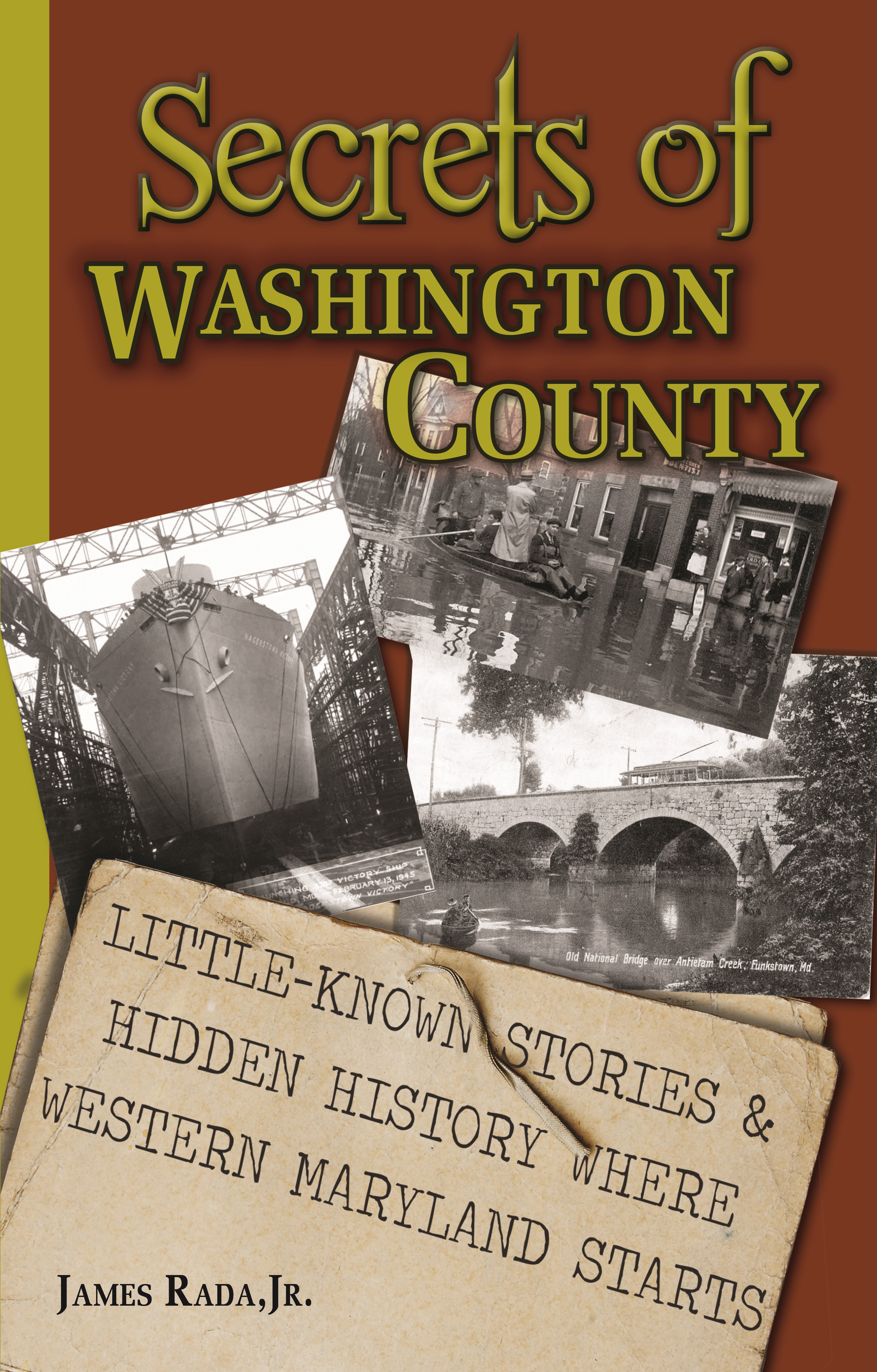 Cover of the book, "Secrets of Washington County: Little-Known Stories & Hidden History Where Western Maryland Starts." Cover includes historic photos of shipyard, flooded street, and bridge over creek..