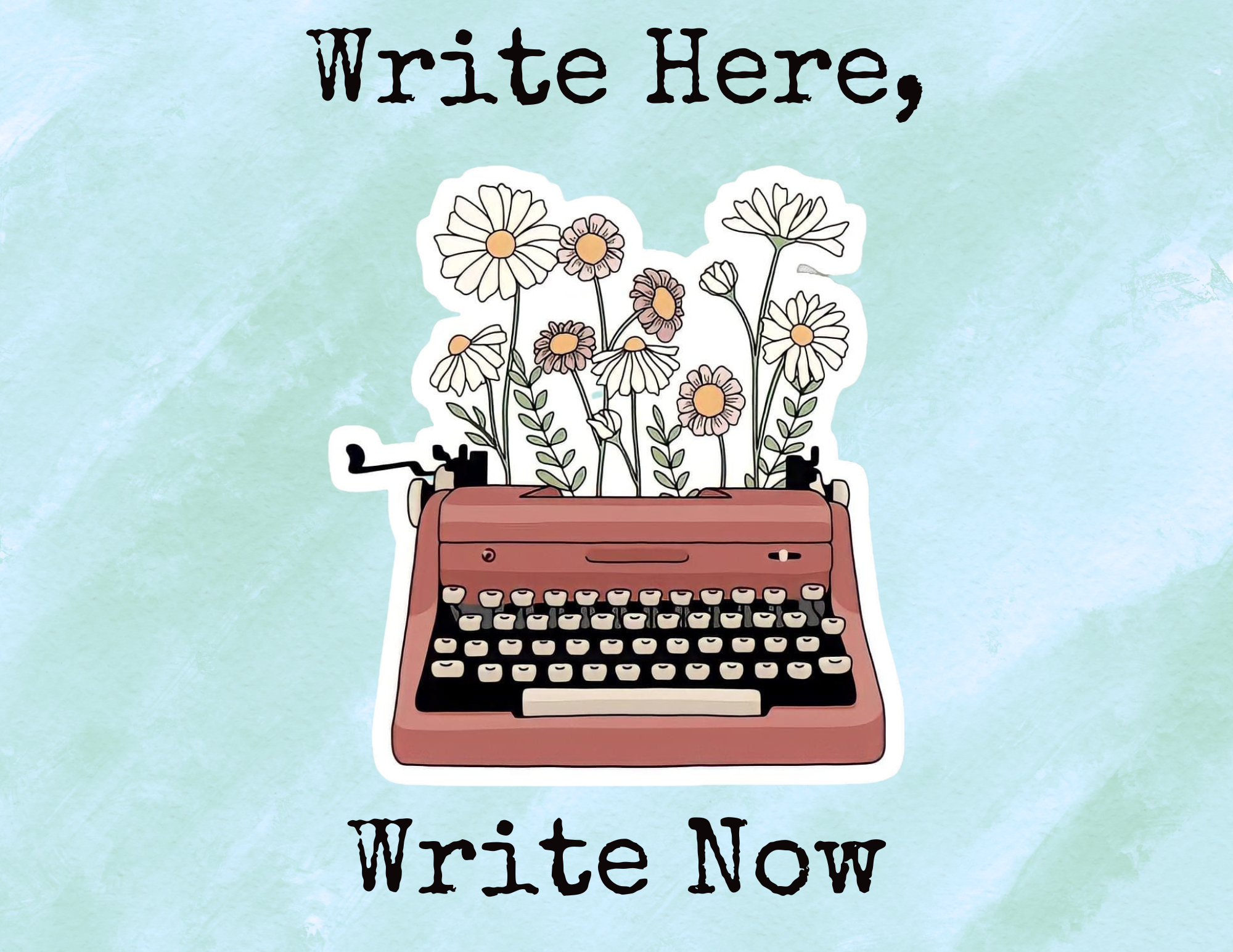 A typewriter with flowers on a pastel teal background. Text reads "Write Here, Write Now."