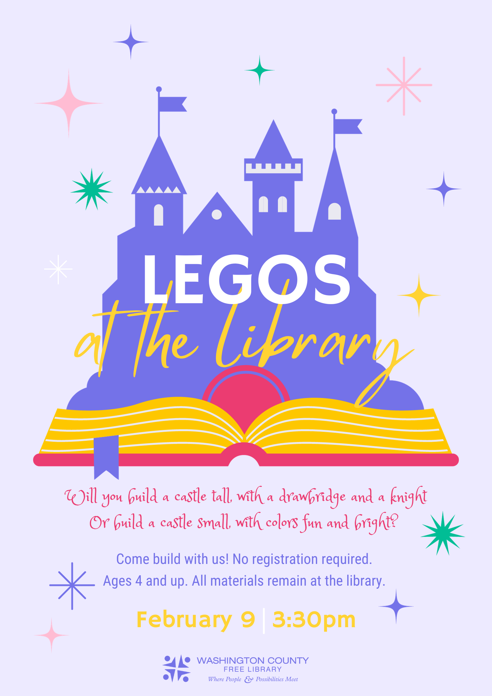 Legos at the Library! The poster boasts a vibrant indigo castle with towers and flags bursting forth from an open book with lustrous yellow pages. The poster reads: "Will you build a castle tall with a drawbridge and a knight, or build a castle small with colors fun and bright? Come build with us. No registration required. Ages 4 and up. All materials remain at the library. February 9, 3:30 p.m. 