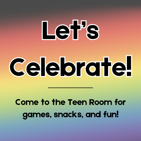 A pastel rainbow gradient background. Black letters spell "Let's Celebrate!" and "Come to the Teen Room for games, snacks, and fun!"